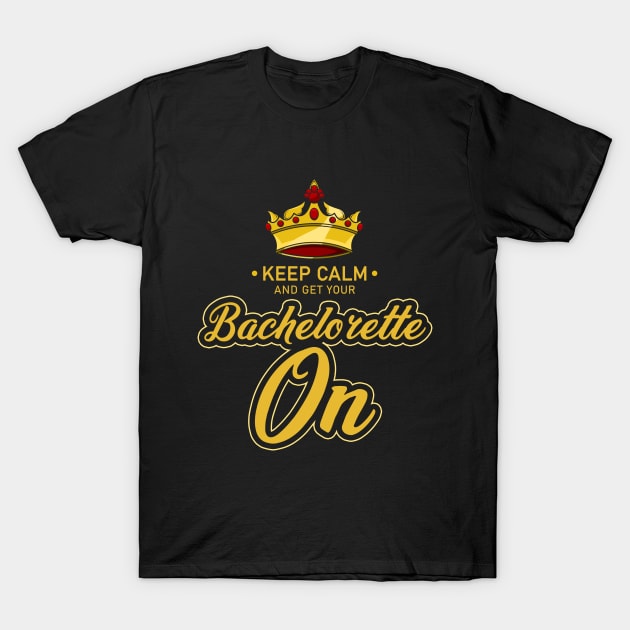 keep calm and get your bachelorette on T-Shirt by Markus Schnabel